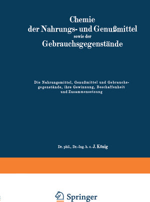 Buchcover Die Nahrungsmittel, Genußmittel und Gebrauchsgegenstände, ihre Gewinnung, Beschaffenheit und Zusammensetzung | J. König | EAN 9783642495274 | ISBN 3-642-49527-3 | ISBN 978-3-642-49527-4