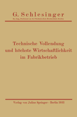 Buchcover Technische Vollendung und höchste Wirtschaftlichkeit im Fabrikbetrieb | G. Schlesinger | EAN 9783642495847 | ISBN 3-642-49584-2 | ISBN 978-3-642-49584-7