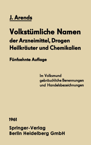 Buchcover Volkstümliche Namen der Arzneimittel, Drogen Heilkräuter und Chemikalien | Johannes Arends | EAN 9783642498473 | ISBN 3-642-49847-7 | ISBN 978-3-642-49847-3