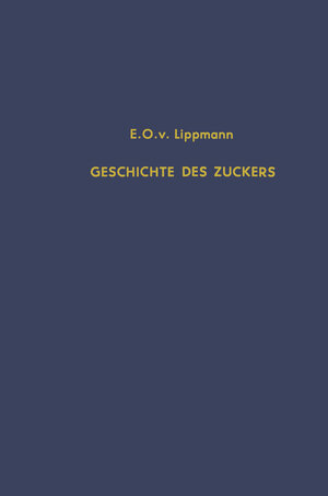 Buchcover Geschichte des Zuckers | Edmund O. von Lippmann | EAN 9783642503610 | ISBN 3-642-50361-6 | ISBN 978-3-642-50361-0
