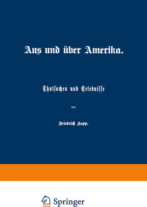 Buchcover Aus und über Amerika | Friedrich Kapp | EAN 9783642504693 | ISBN 3-642-50469-8 | ISBN 978-3-642-50469-3