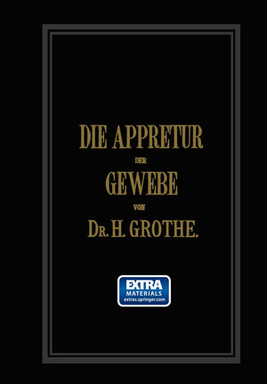 Buchcover Die Appretur der Gewebe. (Methoden, Mittel, Maschinen.) | Hermann Grothe | EAN 9783642505744 | ISBN 3-642-50574-0 | ISBN 978-3-642-50574-4