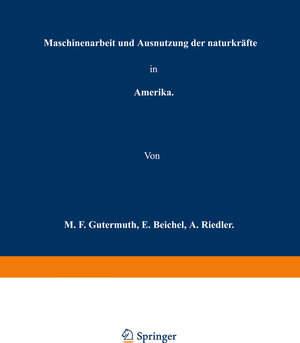 Buchcover Maschinenarbeit und Ausnutzung der Naturkräfte in Amerika | M. F. Gutermuth | EAN 9783642507144 | ISBN 3-642-50714-X | ISBN 978-3-642-50714-4