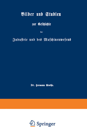 Buchcover Bilder und Studien zur Geschichte der Industrie und des Maschinenwesens | Hermann Grothe | EAN 9783642508431 | ISBN 3-642-50843-X | ISBN 978-3-642-50843-1