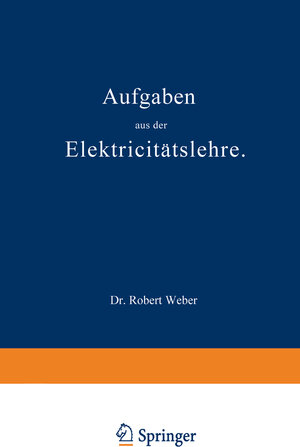 Buchcover Aufgaben aus der Elektricitätslehre | Robert Weber | EAN 9783642513442 | ISBN 3-642-51344-1 | ISBN 978-3-642-51344-2