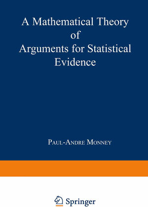 Buchcover A Mathematical Theory of Arguments for Statistical Evidence | Paul-Andre Monney | EAN 9783642517464 | ISBN 3-642-51746-3 | ISBN 978-3-642-51746-4