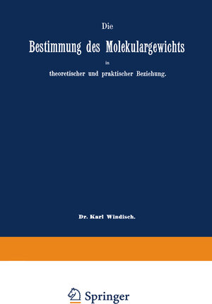 Buchcover Die Bestimmung des Molekulargewichts in theoretischer und praktischer Beziehung | Karl Windisch | EAN 9783642518416 | ISBN 3-642-51841-9 | ISBN 978-3-642-51841-6