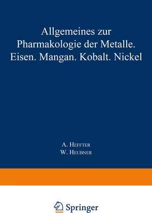 Buchcover Allgemeines zur Pharmakologie der Metalle — Eisen — Mangan — Kobalt — Nickel | A. Heffter | EAN 9783642520174 | ISBN 3-642-52017-0 | ISBN 978-3-642-52017-4
