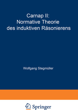 Buchcover Carnap II: Normative Theorie des induktiven Räsonierens | Wolfgang Stegmüller | EAN 9783642521768 | ISBN 3-642-52176-2 | ISBN 978-3-642-52176-8
