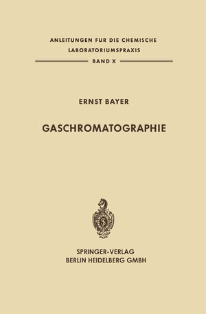 Buchcover Gaschromatographie | Ernst Bayer | EAN 9783642526442 | ISBN 3-642-52644-6 | ISBN 978-3-642-52644-2