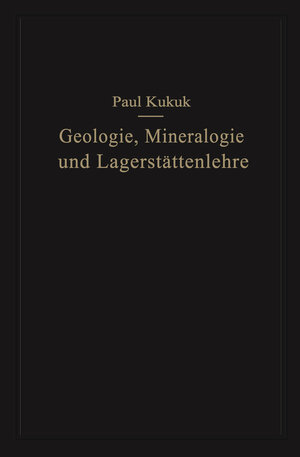 Buchcover Geologie, Mineralogie und Lagerstättenlehre | Paul Kukuk | EAN 9783642529634 | ISBN 3-642-52963-1 | ISBN 978-3-642-52963-4