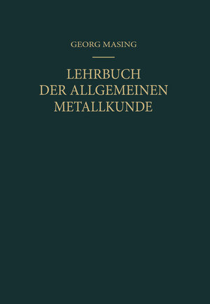 Buchcover Lehrbuch der Allgemeinen Metallkunde | Georg Masing | EAN 9783642529948 | ISBN 3-642-52994-1 | ISBN 978-3-642-52994-8