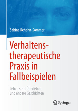 Buchcover Verhaltenstherapeutische Praxis in Fallbeispielen | Sabine Rehahn-Sommer | EAN 9783642550775 | ISBN 3-642-55077-0 | ISBN 978-3-642-55077-5