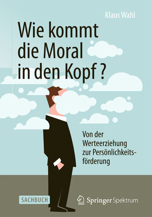 Buchcover Wie kommt die Moral in den Kopf? | Klaus Wahl | EAN 9783642554063 | ISBN 3-642-55406-7 | ISBN 978-3-642-55406-3