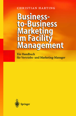 Buchcover Business-to-Business Marketing im Facility Management | Christian Harting | EAN 9783642559587 | ISBN 3-642-55958-1 | ISBN 978-3-642-55958-7