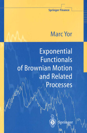 Buchcover Exponential Functionals of Brownian Motion and Related Processes | Marc Yor | EAN 9783642566349 | ISBN 3-642-56634-0 | ISBN 978-3-642-56634-9
