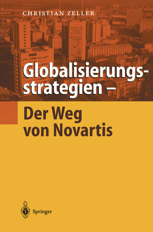 Buchcover Globalisierungsstrategien — Der Weg von Novartis | Christian Zeller | EAN 9783642566684 | ISBN 3-642-56668-5 | ISBN 978-3-642-56668-4