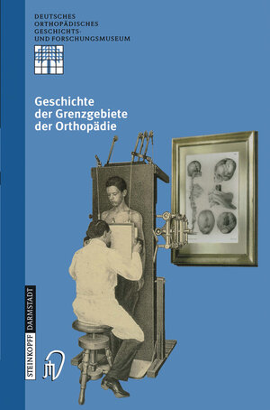 Buchcover Geschichte der Grenzgebiete der Orthopädie  | EAN 9783642575105 | ISBN 3-642-57510-2 | ISBN 978-3-642-57510-5