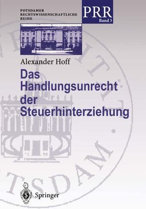 Buchcover Das Handlungsunrecht der Steuerhinterziehung | Alexander Hoff | EAN 9783642602252 | ISBN 3-642-60225-8 | ISBN 978-3-642-60225-2