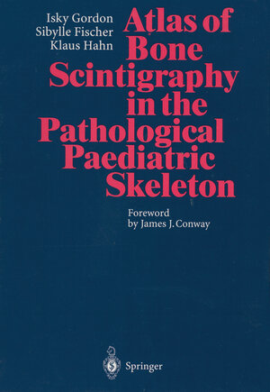 Buchcover Atlas of Bone Scintigraphy in the Pathological Paediatric Skeleton | Isky Gordon | EAN 9783642610608 | ISBN 3-642-61060-9 | ISBN 978-3-642-61060-8