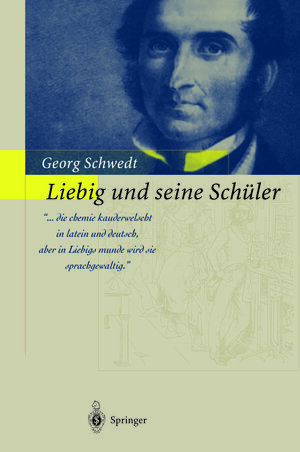 Buchcover Liebig und seine Schüler | Georg Schwedt | EAN 9783642627835 | ISBN 3-642-62783-8 | ISBN 978-3-642-62783-5