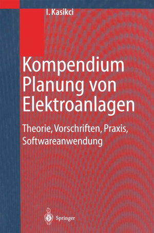 Buchcover Kompendium Planung von Elektroanlagen | Ismail Kasikci | EAN 9783642630439 | ISBN 3-642-63043-X | ISBN 978-3-642-63043-9