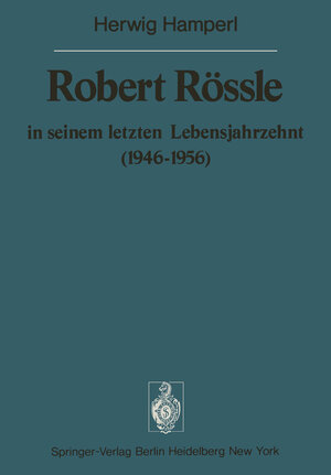 Buchcover Robert Rössle in seinem letzten Lebensjahrzehnt (1946–56) | H. Hamperl | EAN 9783642664762 | ISBN 3-642-66476-8 | ISBN 978-3-642-66476-2