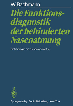 Buchcover Die Funktionsdiagnostik der behinderten Nasenatmung | W. Bachmann | EAN 9783642685910 | ISBN 3-642-68591-9 | ISBN 978-3-642-68591-0