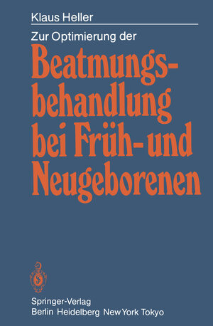 Buchcover Zur Optimierung der Beatmungsbehandlung bei Früh- und Neugeborenen | Klaus Heller | EAN 9783642709395 | ISBN 3-642-70939-7 | ISBN 978-3-642-70939-5