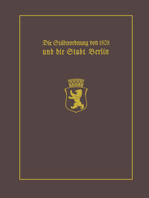 Buchcover Die Städteordnung von 1808 und die Stadt Berlin | Paul Clauswitz | EAN 9783642712654 | ISBN 3-642-71265-7 | ISBN 978-3-642-71265-4