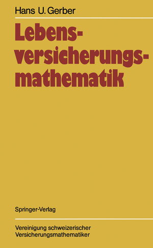 Buchcover Lebensversicherungsmathematik | Hans U. Gerber | EAN 9783642713101 | ISBN 3-642-71310-6 | ISBN 978-3-642-71310-1