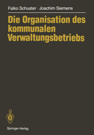 Buchcover Die Organisation des kommunalen Verwaltungsbetriebs | Falko Schuster | EAN 9783642716133 | ISBN 3-642-71613-X | ISBN 978-3-642-71613-3