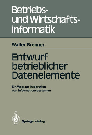 Buchcover Entwurf betrieblicher Datenelemente | Walter Brenner | EAN 9783642734410 | ISBN 3-642-73441-3 | ISBN 978-3-642-73441-0
