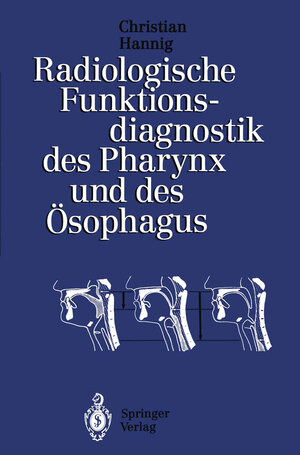 Buchcover Radiologische Funktionsdiagnostik des Pharynx und des Ösophagus | Christian Hannig | EAN 9783642781445 | ISBN 3-642-78144-6 | ISBN 978-3-642-78144-5