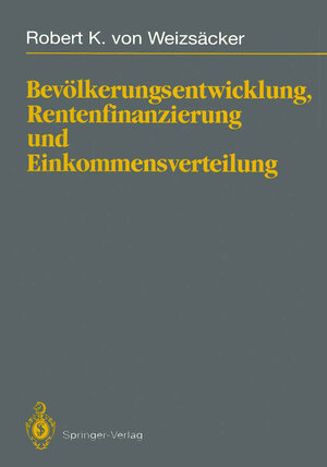 Buchcover Bevölkerungsentwicklung, Rentenfinanzierung und Einkommensverteilung | Robert K.von Weizsäcker | EAN 9783642783142 | ISBN 3-642-78314-7 | ISBN 978-3-642-78314-2