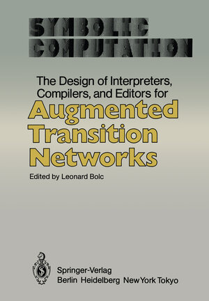 Buchcover The Design of Interpreters, Compilers, and Editors for Augmented Transition Networks | EAN 9783642821226 | ISBN 3-642-82122-7 | ISBN 978-3-642-82122-6