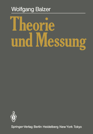 Buchcover Theorie und Messung | Wolfgang Balzer | EAN 9783642826009 | ISBN 3-642-82600-8 | ISBN 978-3-642-82600-9