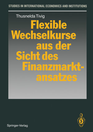 Buchcover Flexible Wechselkurse aus der Sicht des Finanzmarktansatzes | Thusnelda Tivig | EAN 9783642844256 | ISBN 3-642-84425-1 | ISBN 978-3-642-84425-6