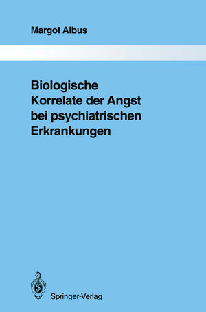 Buchcover Biologische Korrelate der Angst bei psychiatrischen Erkrankungen | Margot Albus | EAN 9783642845727 | ISBN 3-642-84572-X | ISBN 978-3-642-84572-7