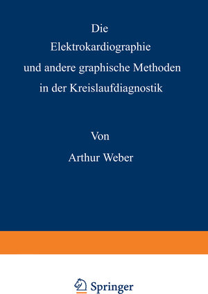 Buchcover Die Elektrokardiographie und andere graphische Methoden in der Kreislaufdiagnostik | Arthur Weber | EAN 9783642862397 | ISBN 3-642-86239-X | ISBN 978-3-642-86239-7