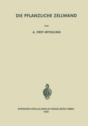 Buchcover Die Pflanzliche Zellwand | Albert Frey-Wyssling | EAN 9783642863318 | ISBN 3-642-86331-0 | ISBN 978-3-642-86331-8