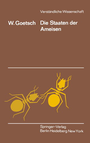 Buchcover Die Staaten der Ameisen | W. Goetsch | EAN 9783642863684 | ISBN 3-642-86368-X | ISBN 978-3-642-86368-4
