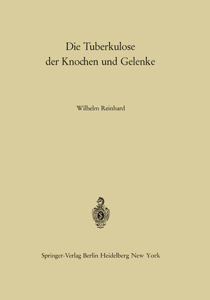 Buchcover Die Tuberkulose der Knochen und Gelenke | W. Reinhard | EAN 9783642863875 | ISBN 3-642-86387-6 | ISBN 978-3-642-86387-5