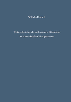 Buchcover Elektrophysiologische und vegetative Phänomene bei stereotaktischen Hirnoperationen | W. Umbach | EAN 9783642865602 | ISBN 3-642-86560-7 | ISBN 978-3-642-86560-2
