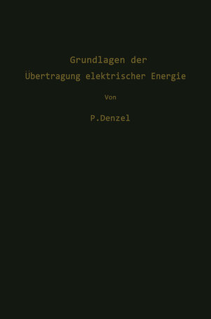Buchcover Grundlagen der Übertragung elektrischer Energie | Paul Denzel | EAN 9783642868993 | ISBN 3-642-86899-1 | ISBN 978-3-642-86899-3