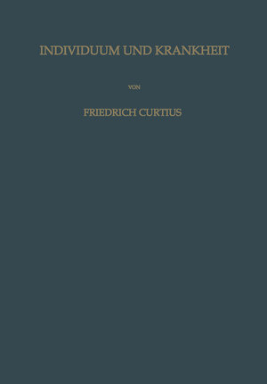 Buchcover Individuum und Krankheit | Friedrich Curtius | EAN 9783642870576 | ISBN 3-642-87057-0 | ISBN 978-3-642-87057-6
