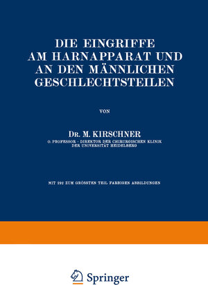 Buchcover Die Eingriffe am Harnapparat und an den Männlichen Geschlechtsteilen | M. Kirschner | EAN 9783642890574 | ISBN 3-642-89057-1 | ISBN 978-3-642-89057-4