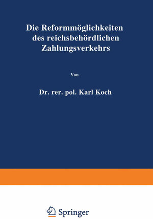 Buchcover Die Reformmöglichkeiten des reichsbehördlichen Zahlungsverkehrs | Karl Koch | EAN 9783642891205 | ISBN 3-642-89120-9 | ISBN 978-3-642-89120-5