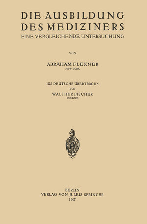 Buchcover Die Ausbildung des Mediziners | Abraham Flexner | EAN 9783642893056 | ISBN 3-642-89305-8 | ISBN 978-3-642-89305-6