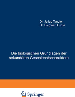 Buchcover Die biologischen Grundlagen der sekundären Geschlechtscharaktere | Julius Tandler | EAN 9783642893179 | ISBN 3-642-89317-1 | ISBN 978-3-642-89317-9